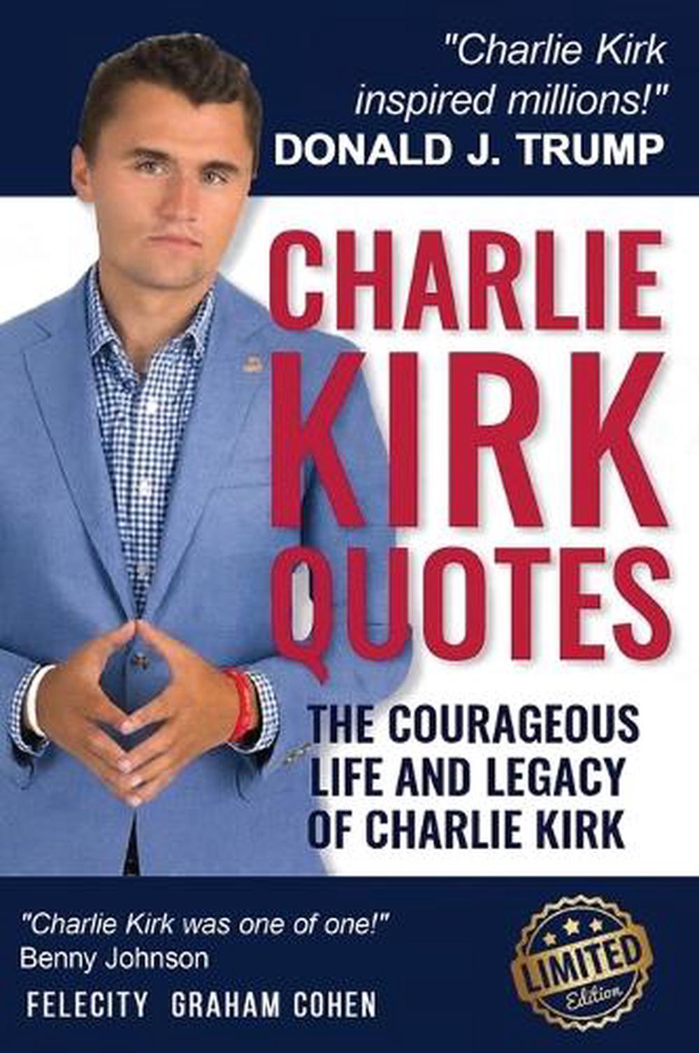 CHARLIE KIRK QUOTES The Courageous Life and Legacy of Charlie Kirk Founder, Turning Point USA the Unauthorized Version, 9781637928943