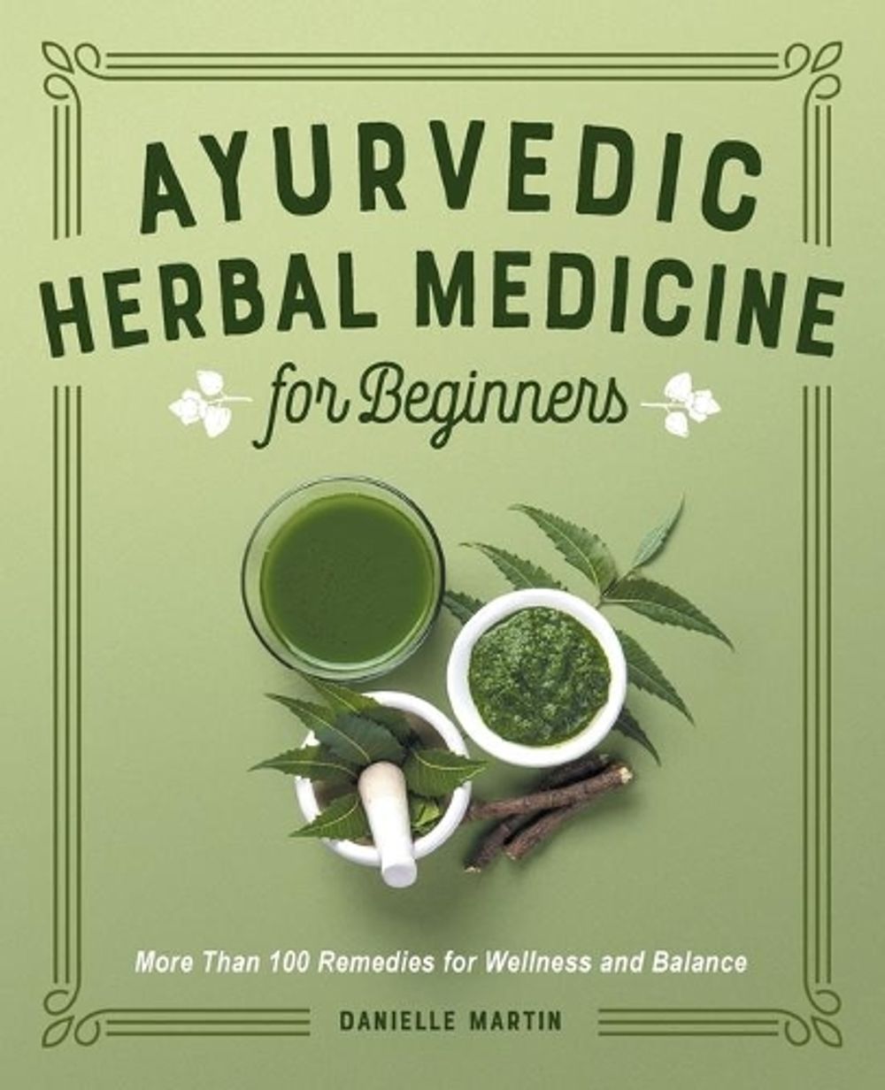 Ayurvedic Herbal Medicine for Beginners by Danielle Martin - ISBN: 9781638070184