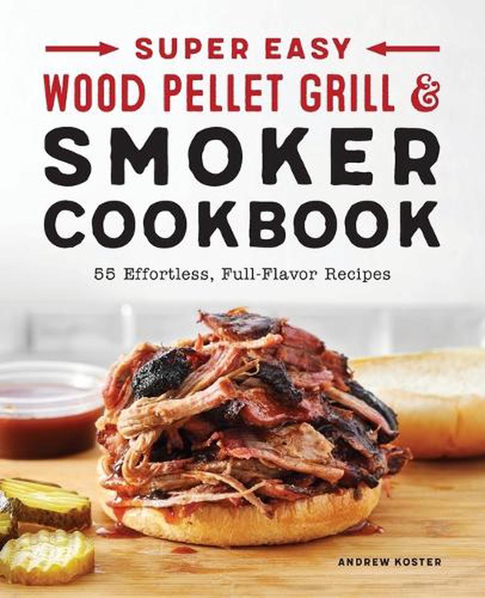 Super Easy Wood Pellet Grill and Smoker Cookbook by Andrew Koster - ISBN: 9781638071068