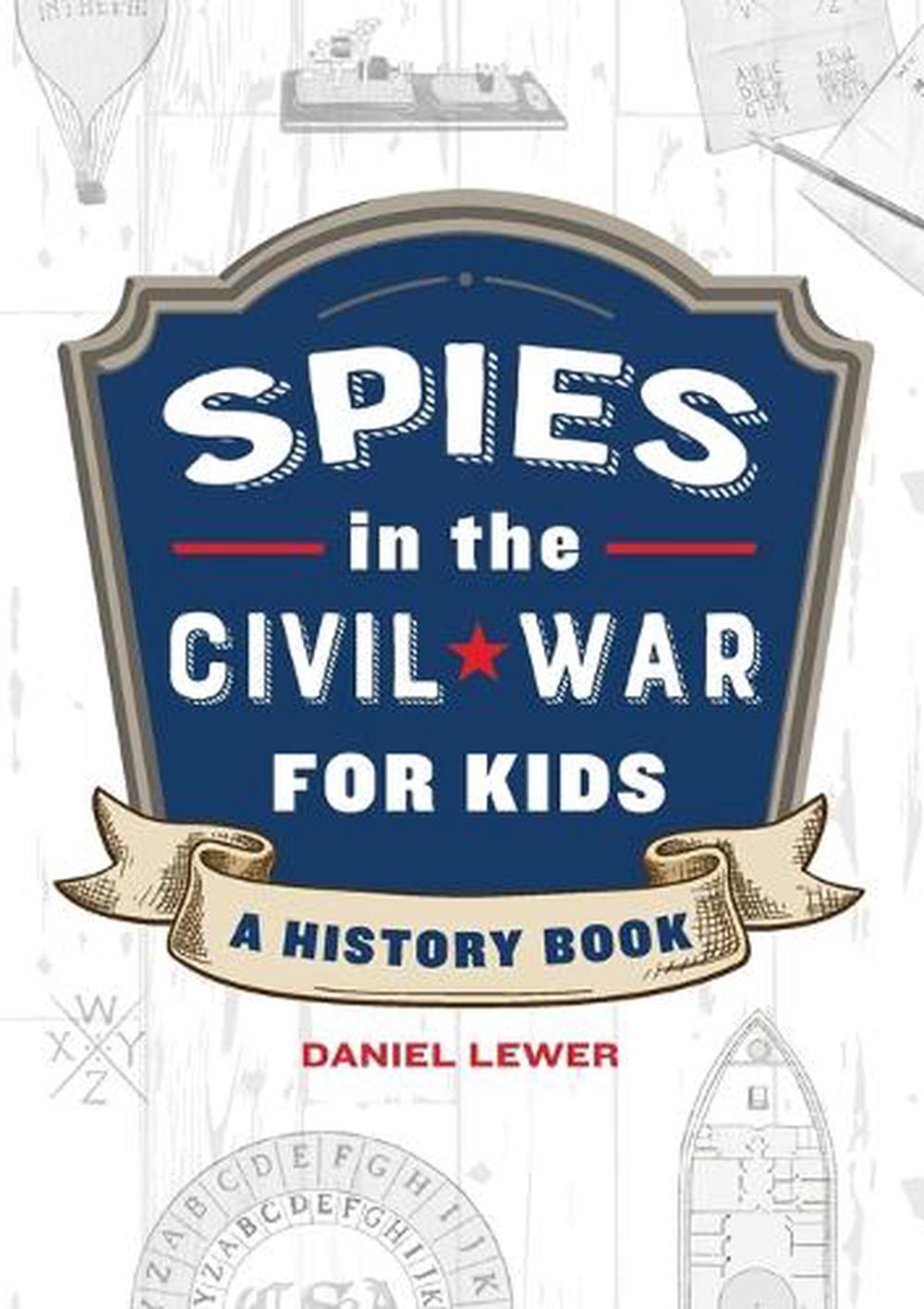 Spies in the Civil War for Kids by Daniel Lewer - ISBN: 9781638073277