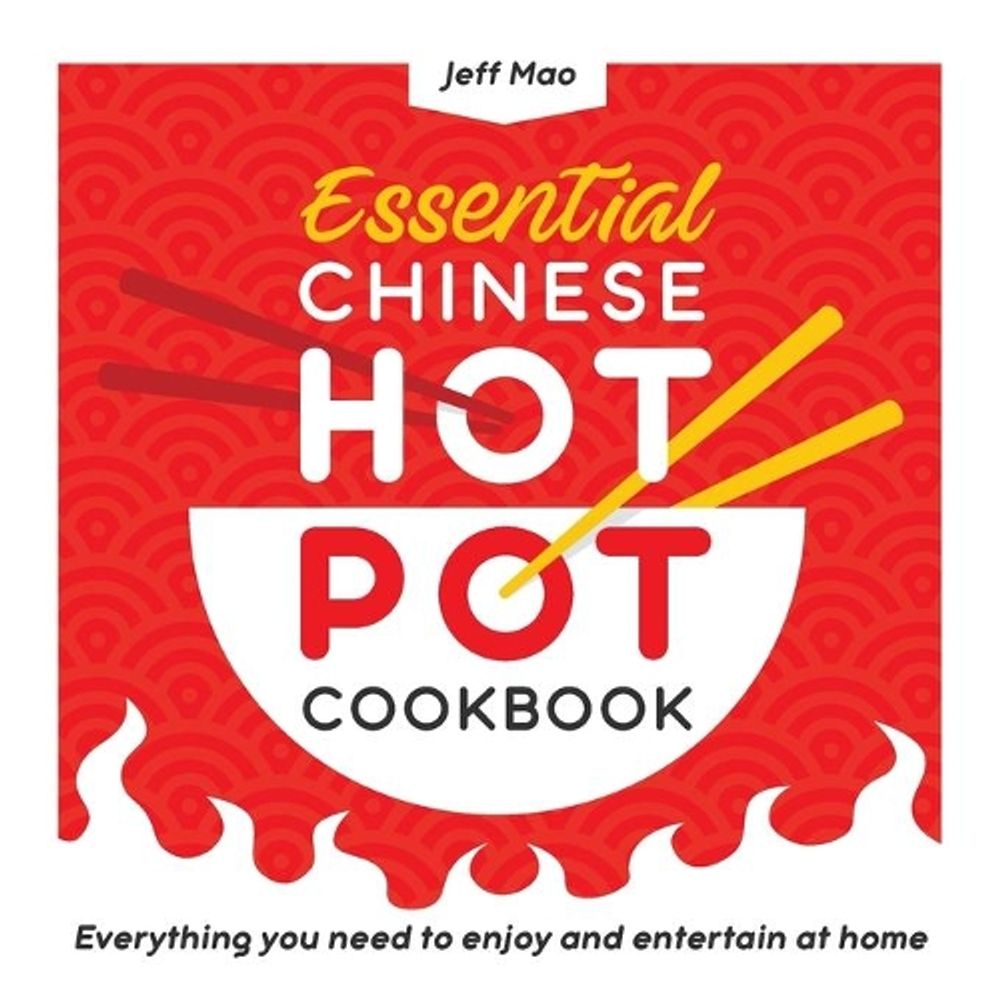 Essential Chinese Hot Pot Cookbook by Jeff Mao - ISBN: 9781638073567