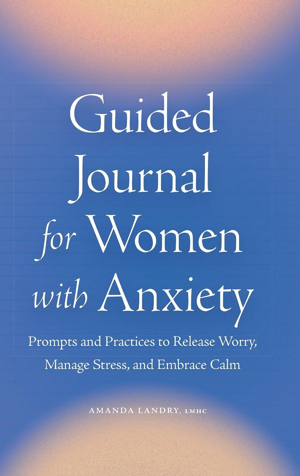 Guided Journal for Women with Anxiety by Amanda Landry LMHC - ISBN: 9781638073611