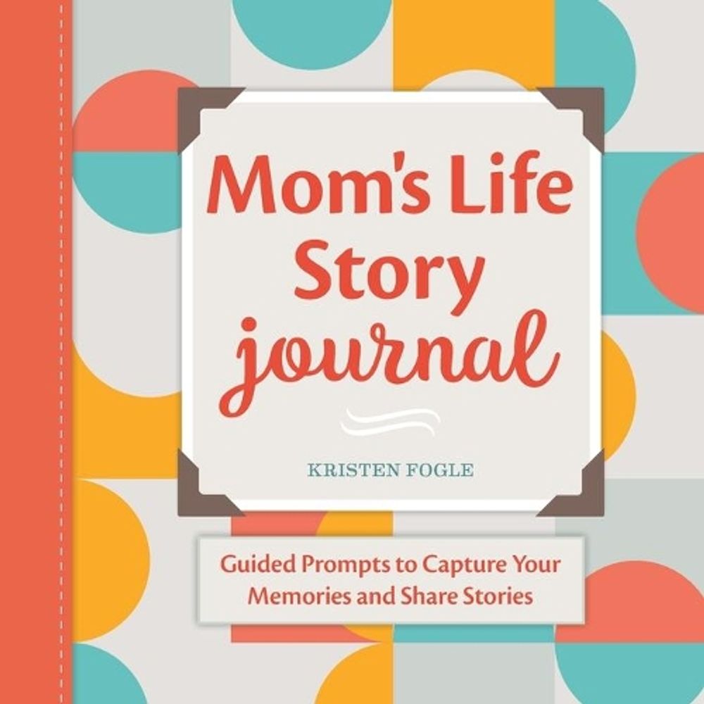 Mom's Life Story Journal by Kristen Fogle - ISBN: 9781638073642