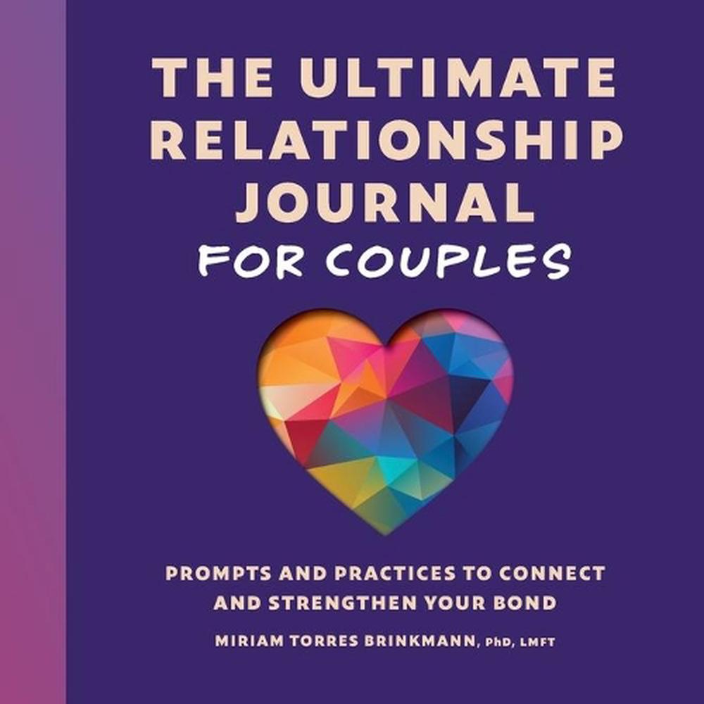 The Ultimate Relationship Journal For Couples: Prompts And Practices To ...