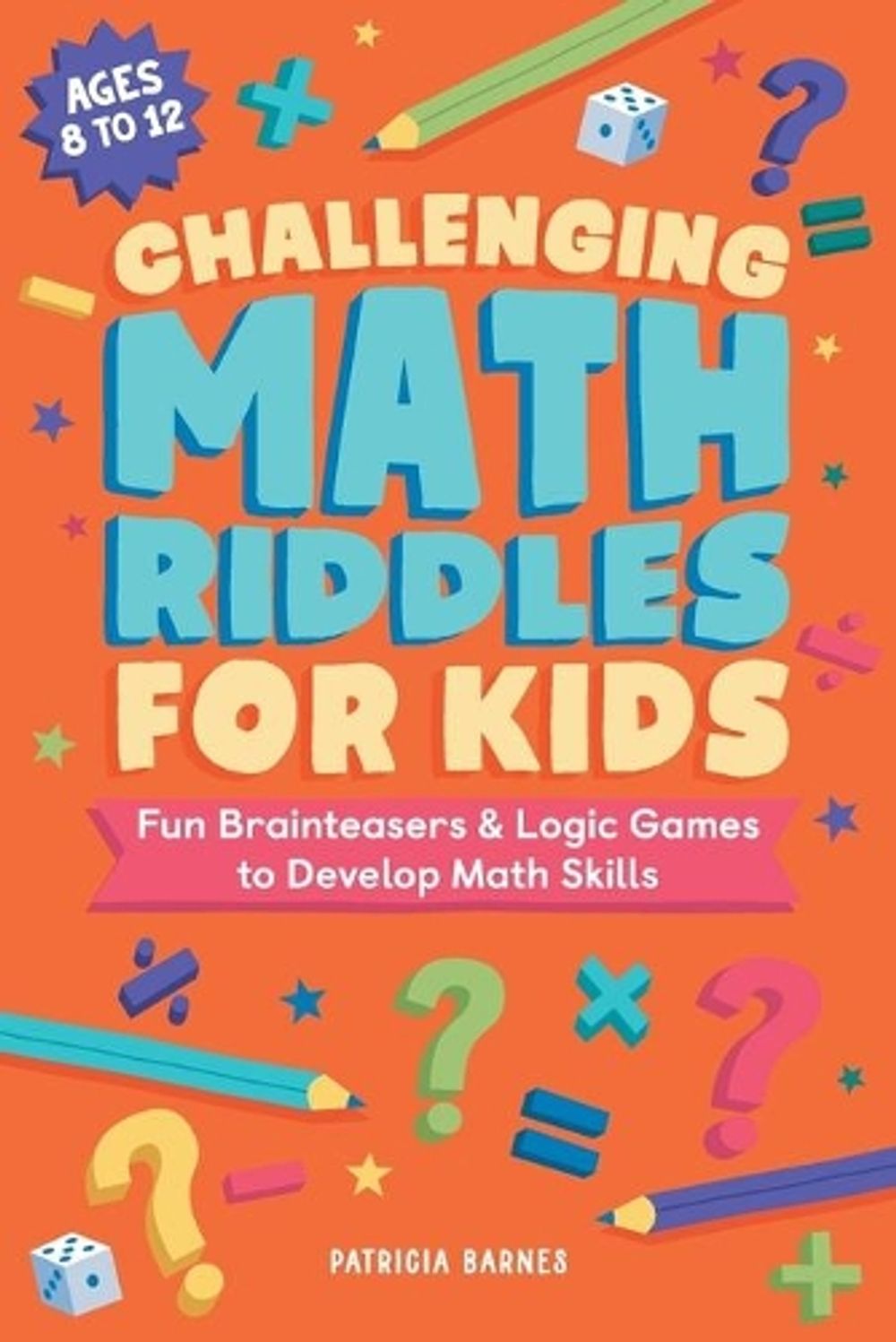 Challenging Math Riddles for Kids by Patricia Barnes - ISBN: 9781638073871