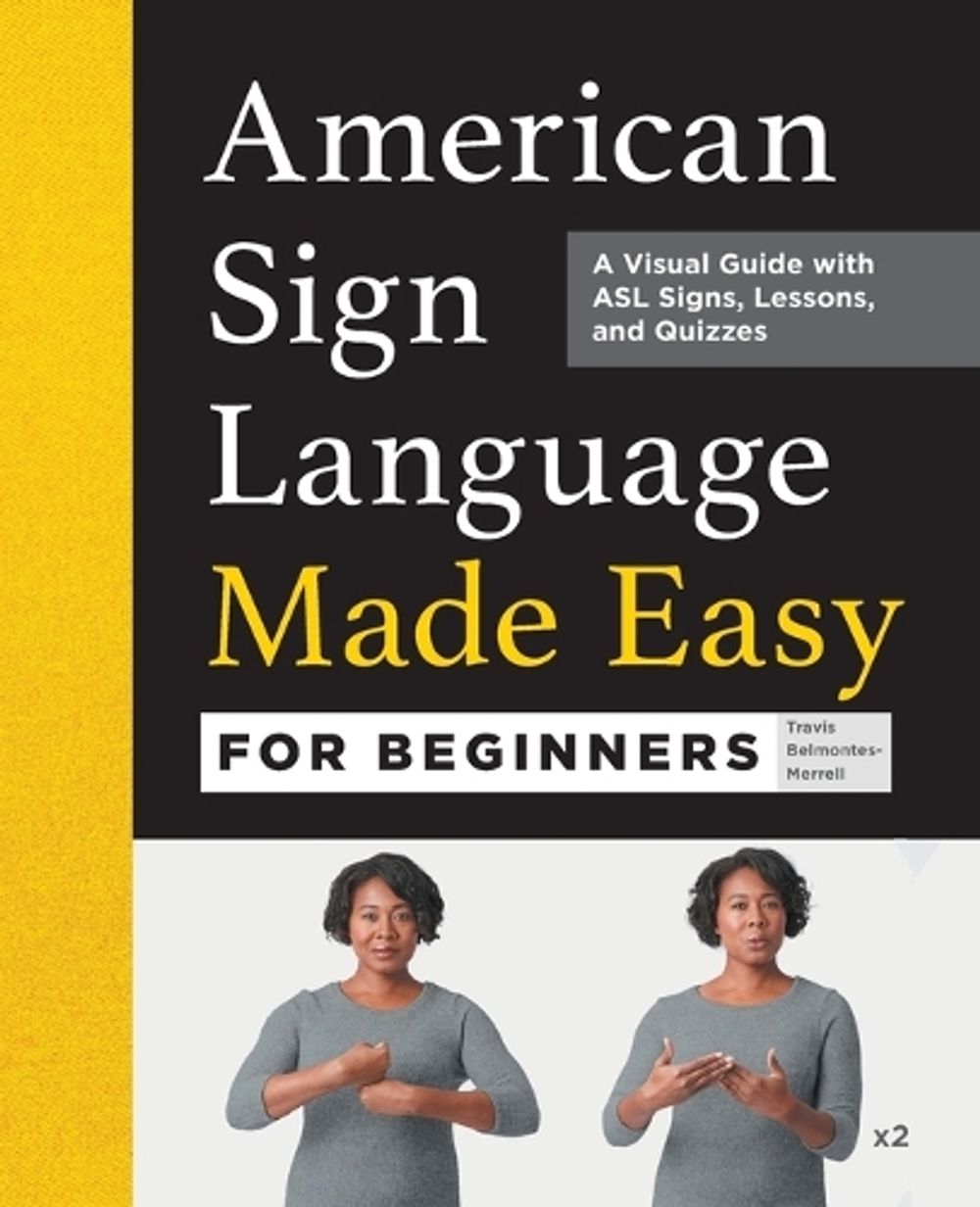 American Sign Language Made Easy for Beginners by Travis Belmontes-Merrell - ISBN: 9781638074243