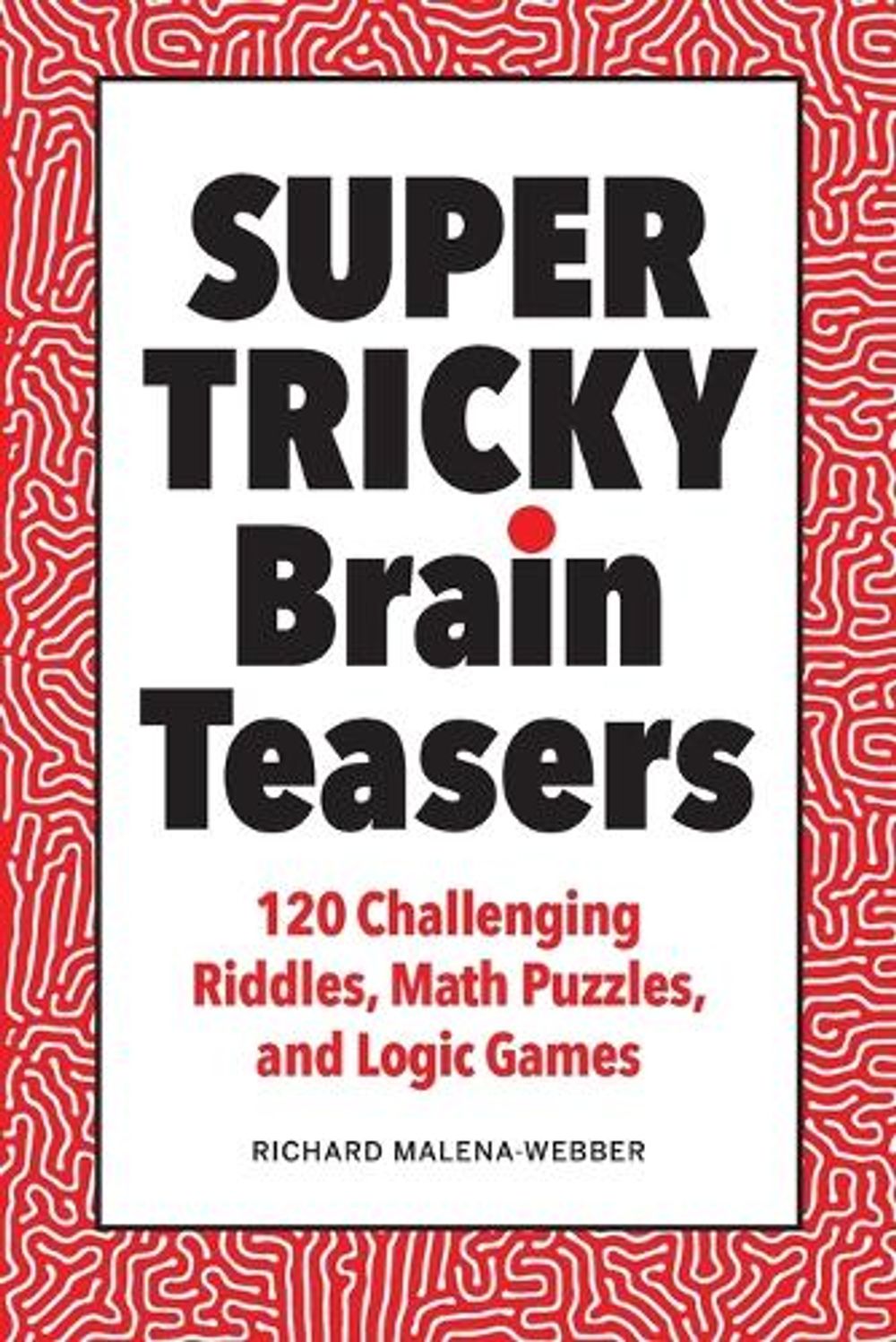 Super Tricky Brain Teasers by Richard Malena-Webber - ISBN: 9781638074830