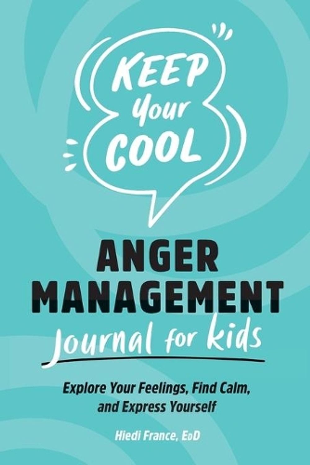 Keep Your Cool by Hiedi France EdD - ISBN: 9781638074946