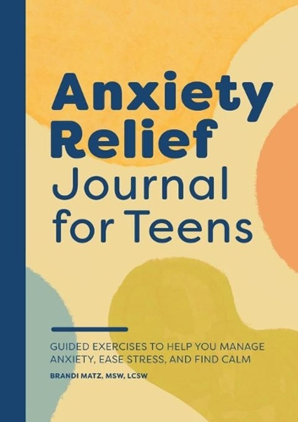 Anxiety Relief Journal for Teens by Brandi Matz MSW, LCSW - ISBN: 9781638075004