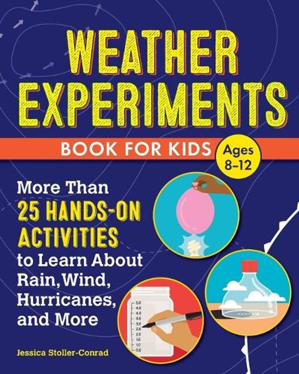 Weather Experiments Book for Kids by Jessica Stoller-Conrad - ISBN: 9781638075097