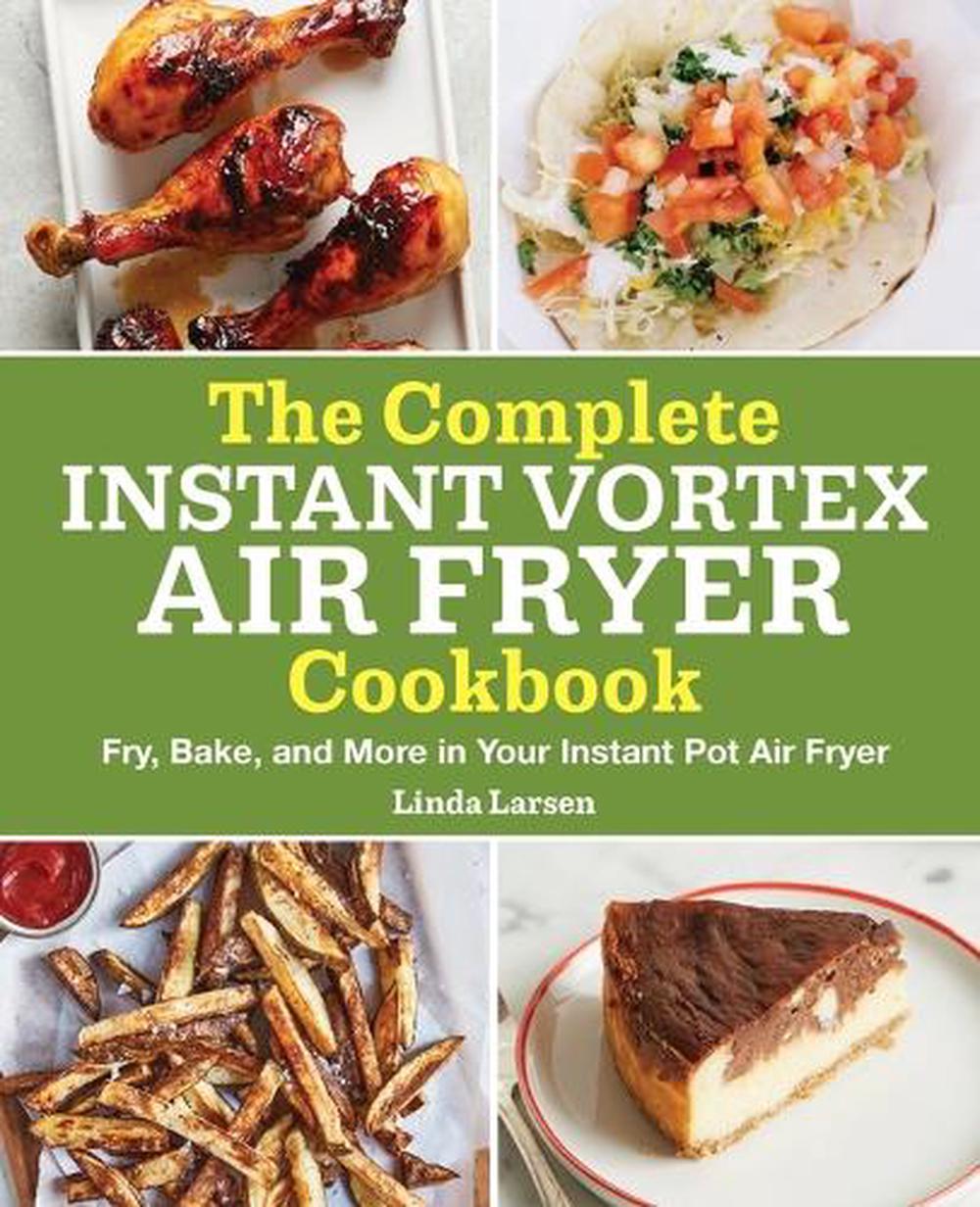 The Complete Instant Vortex Air Fryer Cookbook by Linda Larsen