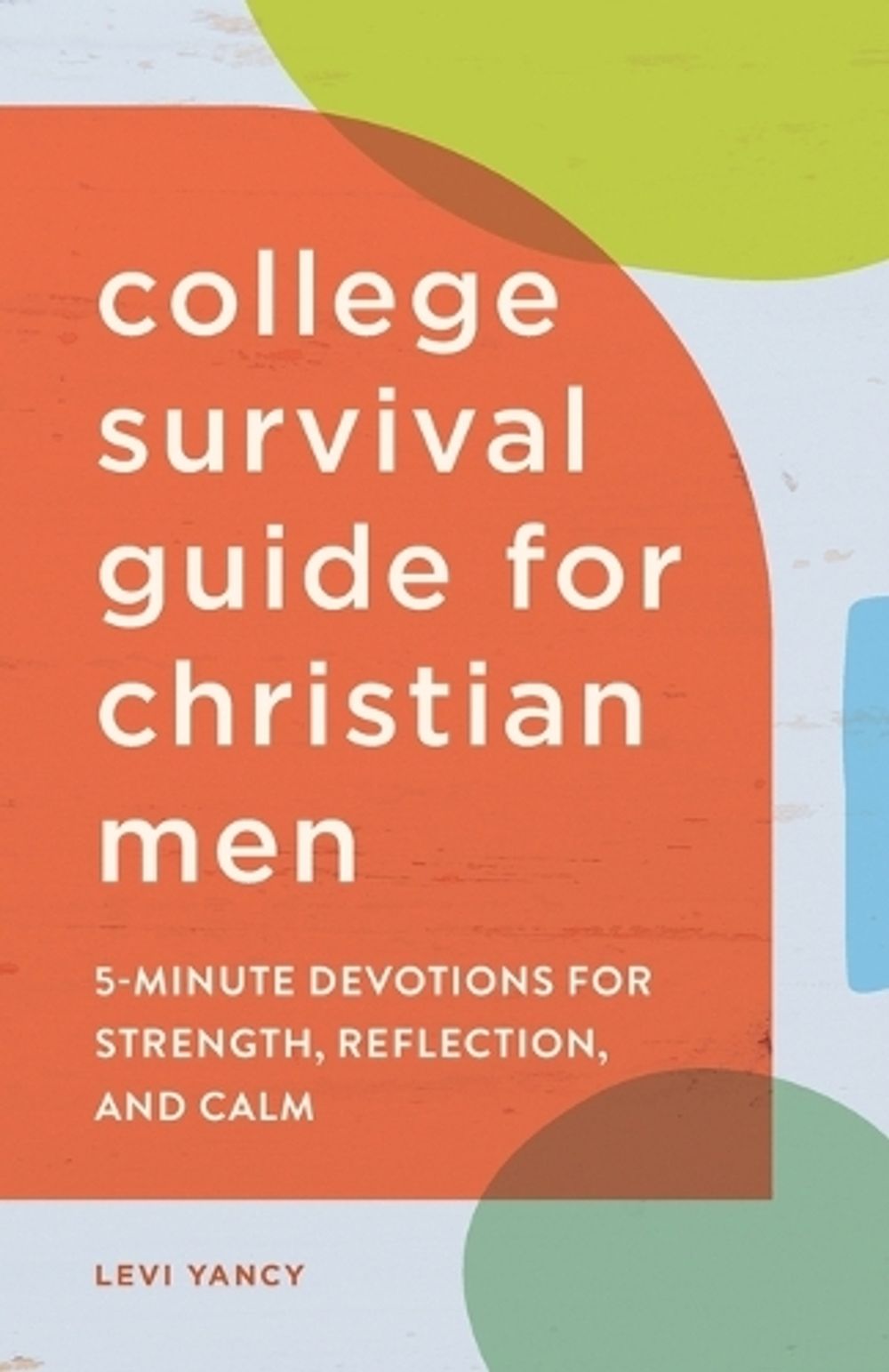 The College Survival Guide for Christian Men by Levi Yancy - ISBN: 9781638077978