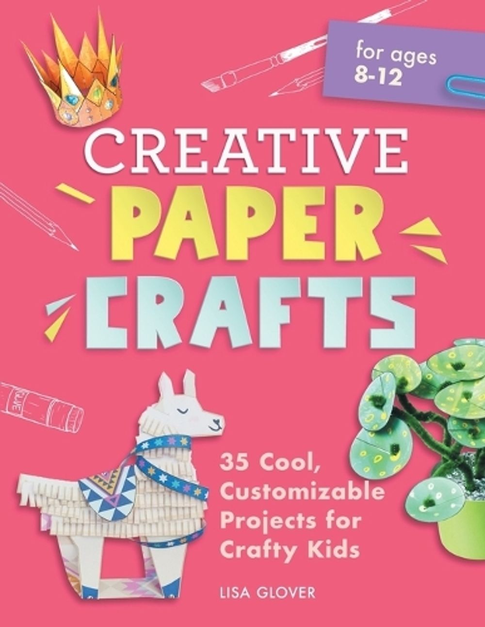 Creative Paper Crafts: 35 Cool, Customizable Projects for Crafty Kids by Jane Smith - ISBN: 9781638079491