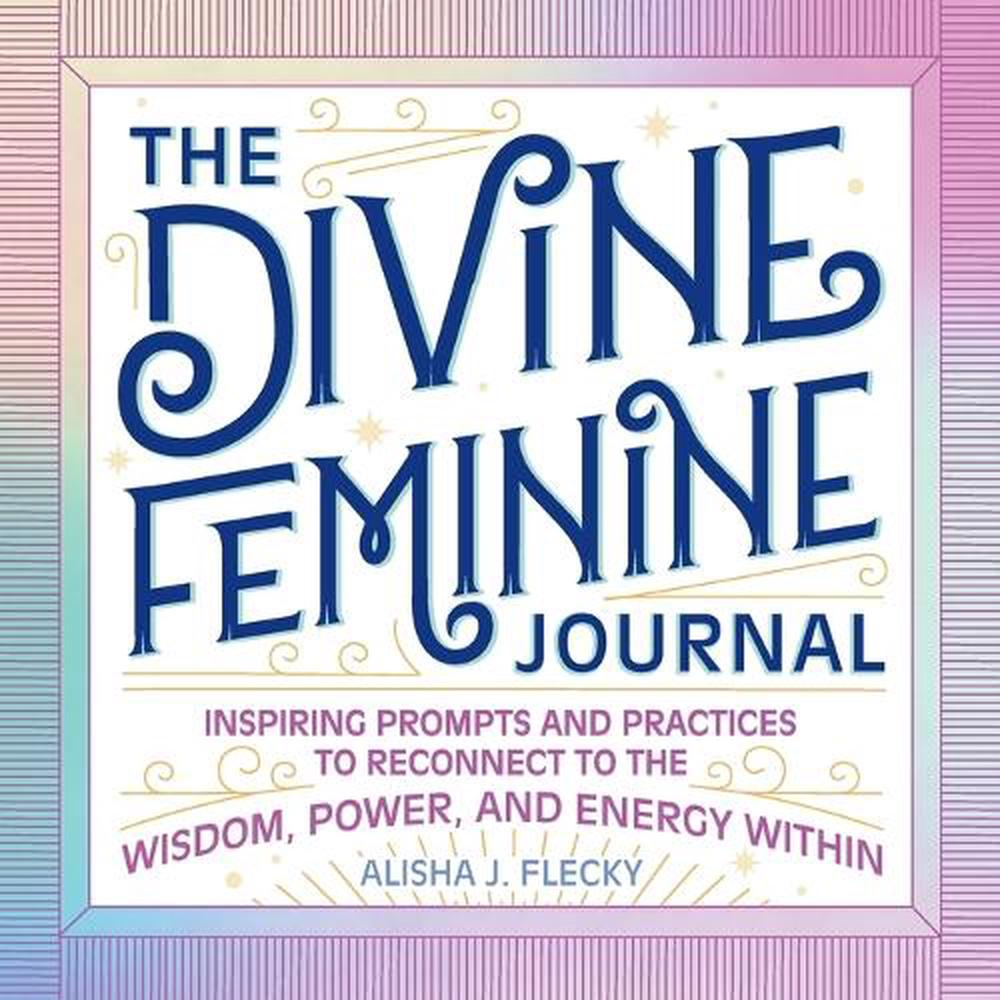 The Divine Feminine Journal by Alisha J. Flecky - ISBN: 9781638079644