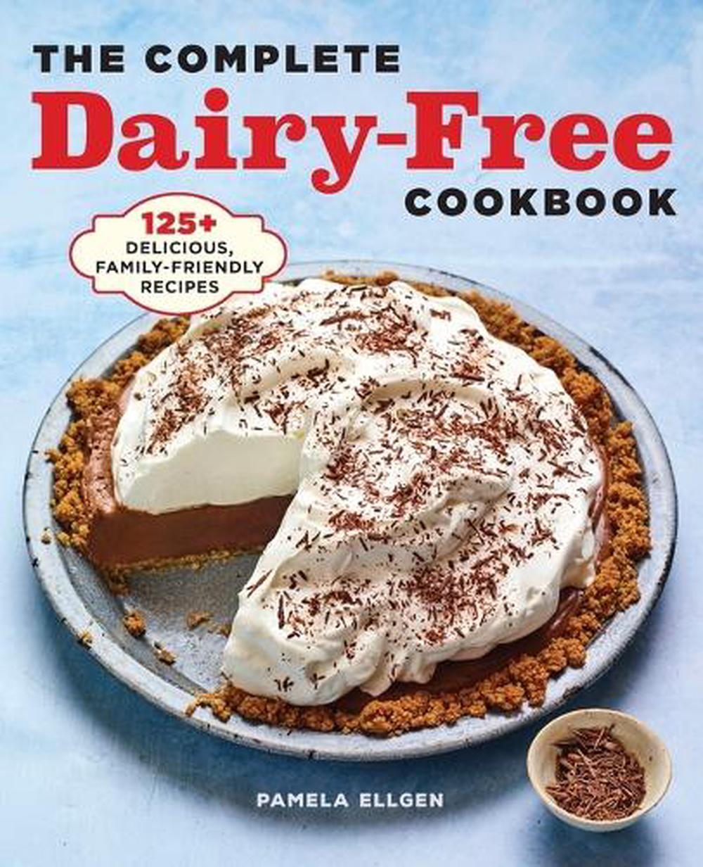 The Complete Dairy-Free Cookbook by Pamela Ellgen - ISBN: 9781638079743