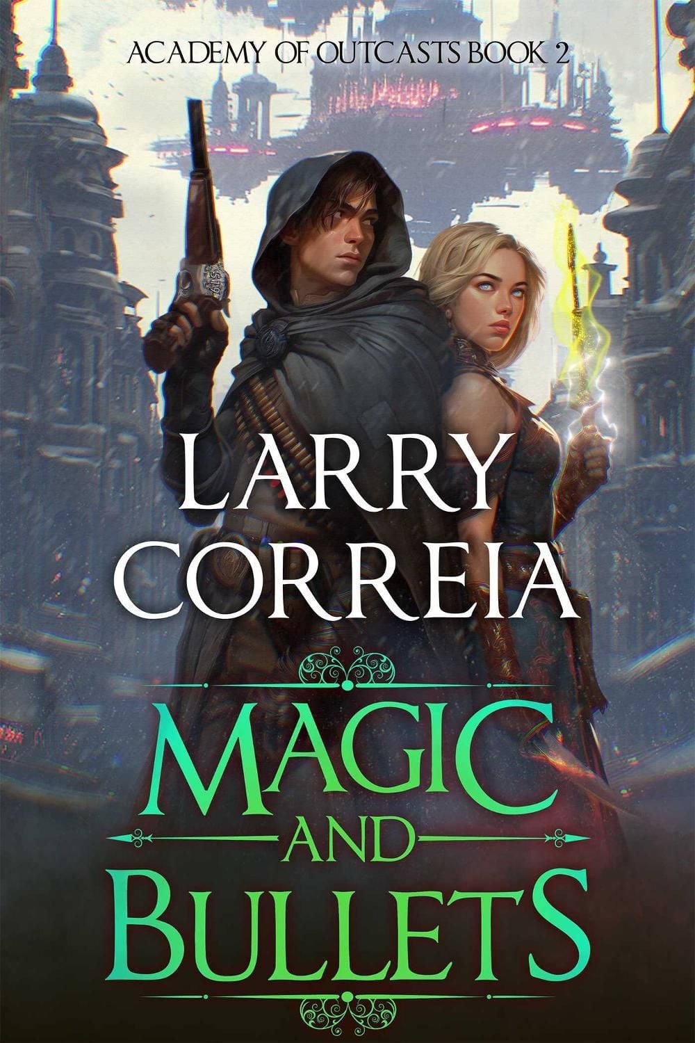 Magic and Bullets (Academy of Outcasts, Book 2) by Larry Correia - ISBN: 9781638493815