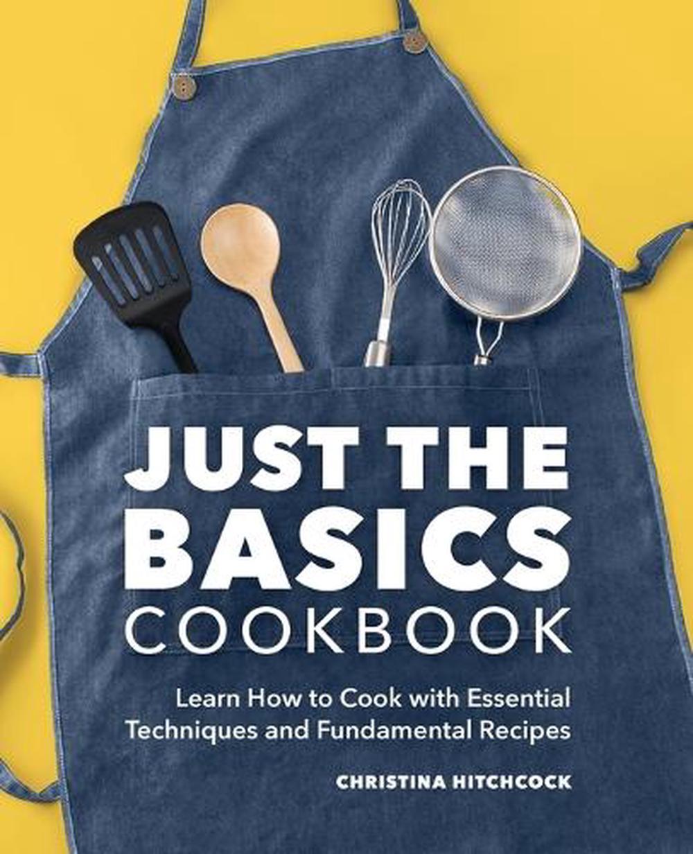 Just the Basics Cookbook by Christina Hitchcock - ISBN: 9781638780342