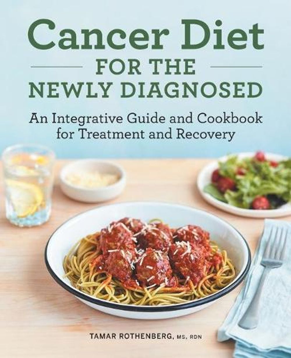 Cancer Diet for the Newly Diagnosed by Tamar Rothenberg MS, RDN - ISBN: 9781638780373