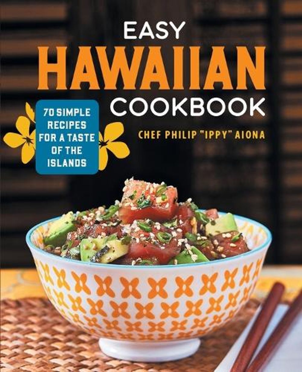 Easy Hawaiian Cookbook by Chef Philip Ippy Aiona - ISBN: 9781638780670