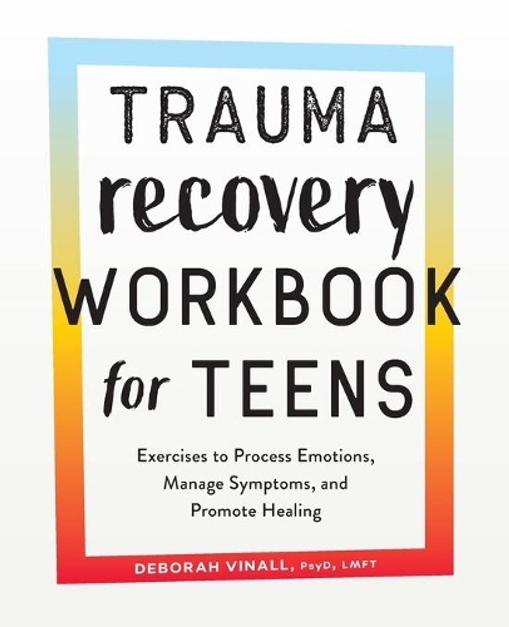 Trauma Recovery Workbook for Teens by Deborah Vinall PsyD, LMFT - ISBN: 9781638781073