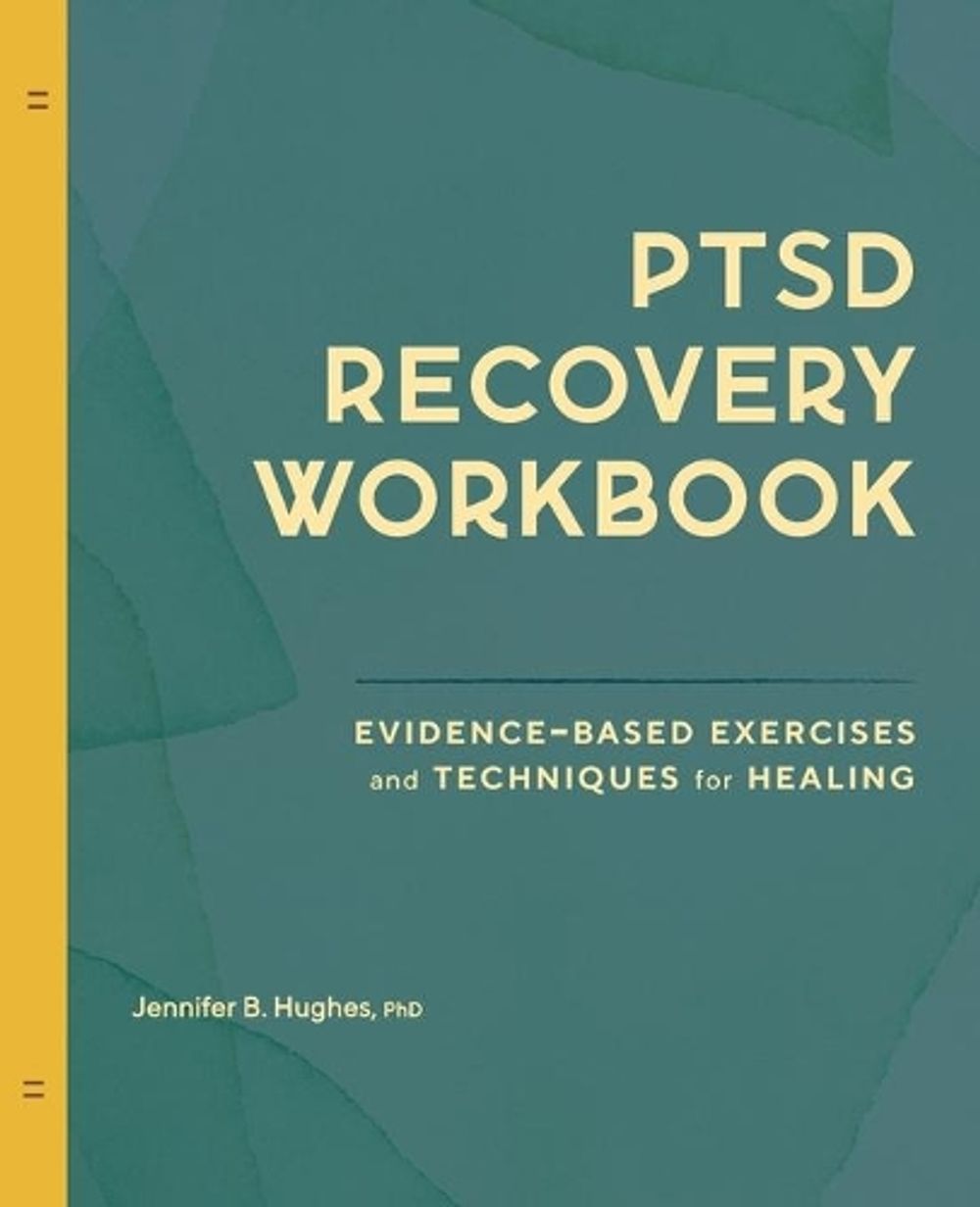 PTSD Recovery Workbook by Jennifer B. Hughes PhD - ISBN: 9781638781134