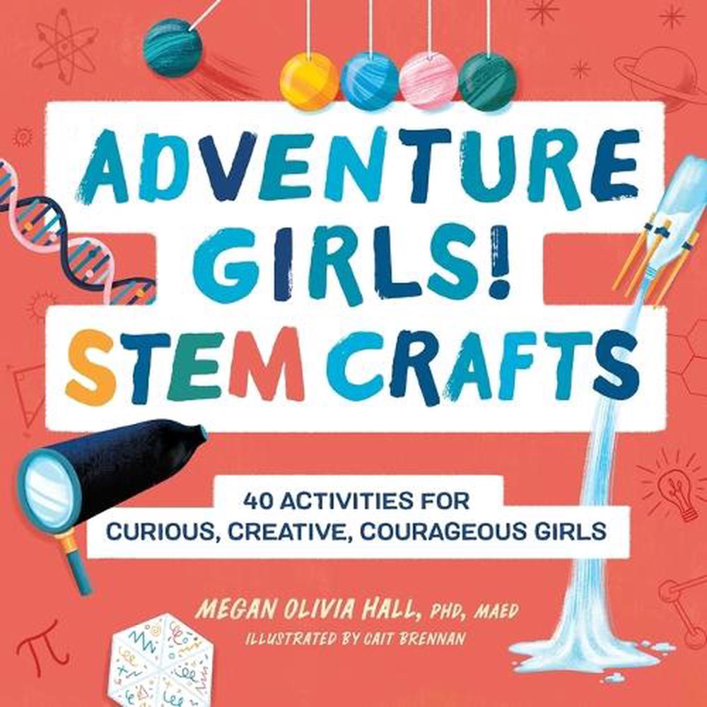 Adventure Girls! STEM Crafts by Dr. Megan Olivia Hall PhD, MEd - ISBN: 9781638781479
