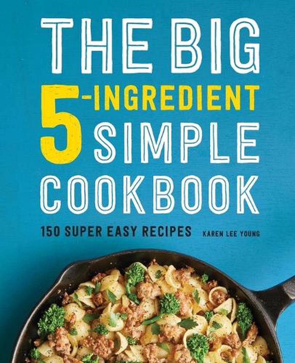 The Big 5-Ingredient Simple Cookbook by Karen Lee Young - ISBN: 9781638781974