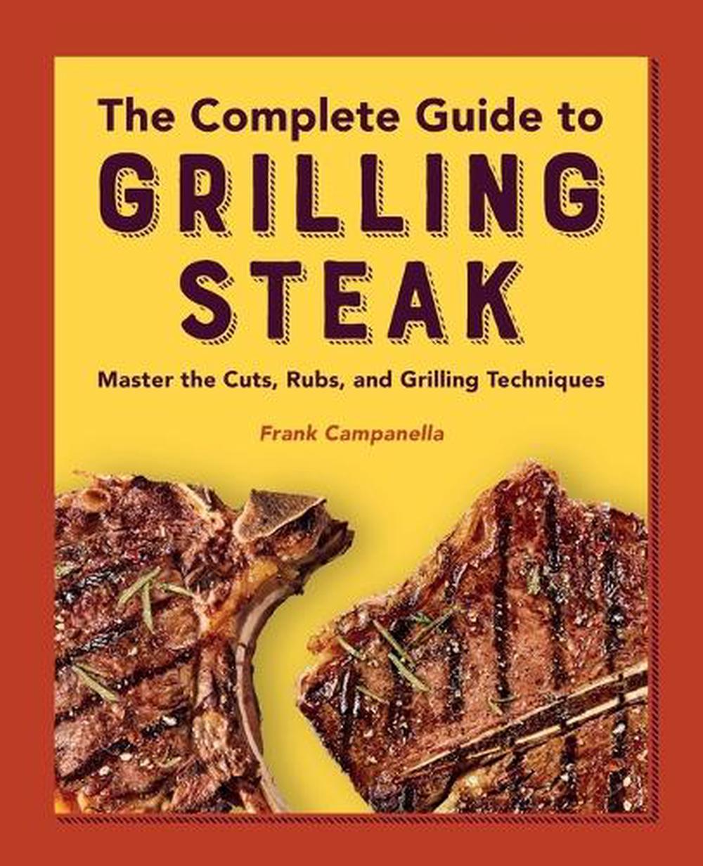 The Complete Guide to Grilling Steak Cookbook by Frank Campanella - ISBN: 9781638781981