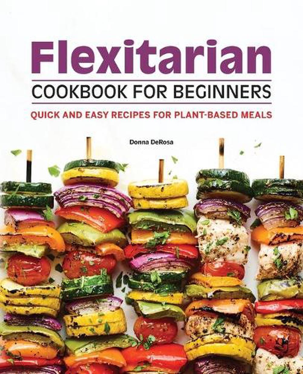 Flexitarian Cookbook for Beginners by Donna DeRosa - ISBN: 9781638782087