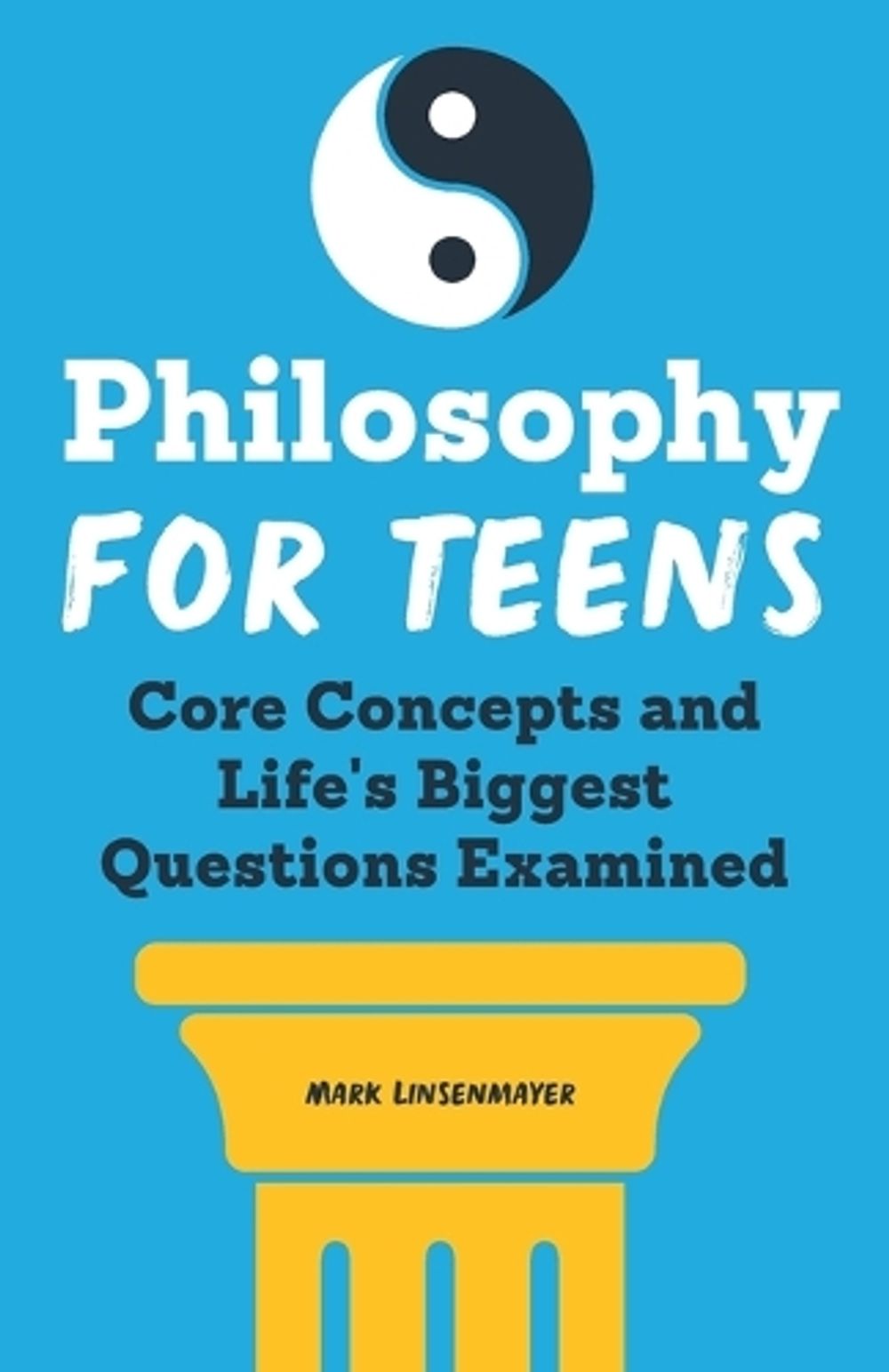 Philosophy for Teens by Mark Linsenmayer - ISBN: 9781638782315