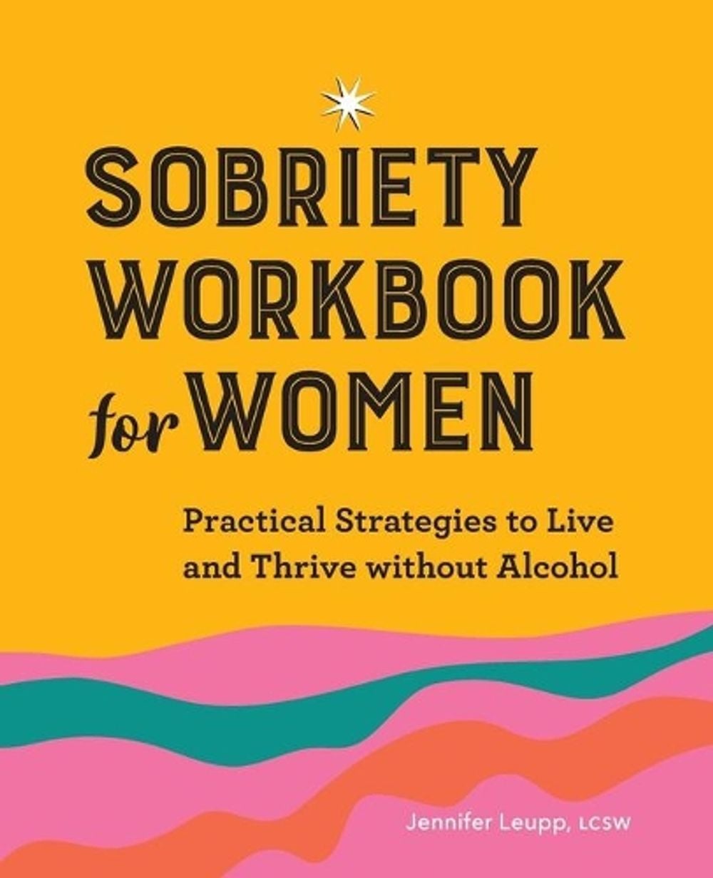 Sobriety Workbook for Women by Jennifer Leupp LCSW - ISBN: 9781638782971