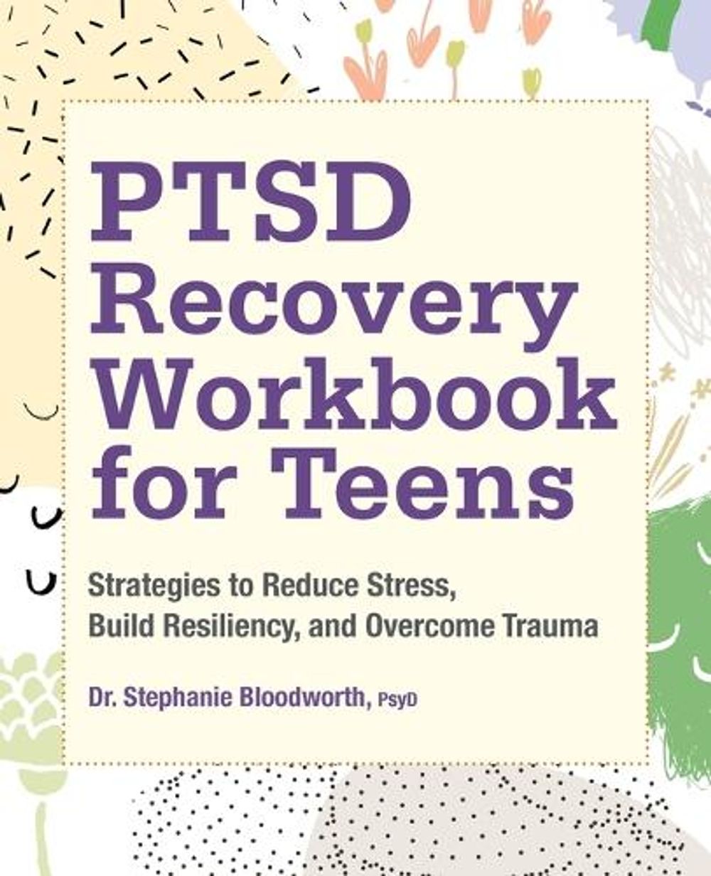 PTSD Recovery Workbook for Teens by Dr. Stephanie Bloodworth PsyD - ISBN: 9781638783022