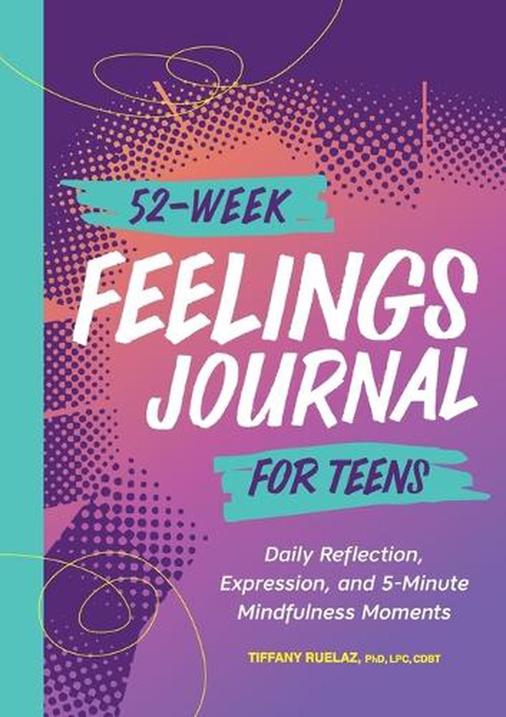 52-Week Feelings Journal for Teens by Tiffany Ruelaz PhD, LPC, CDBT - ISBN: 9781638783060