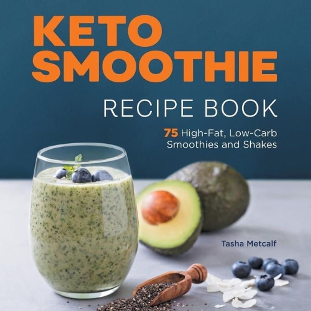 Keto Smoothie Recipe Book by Tasha Metcalf - ISBN: 9781638783534