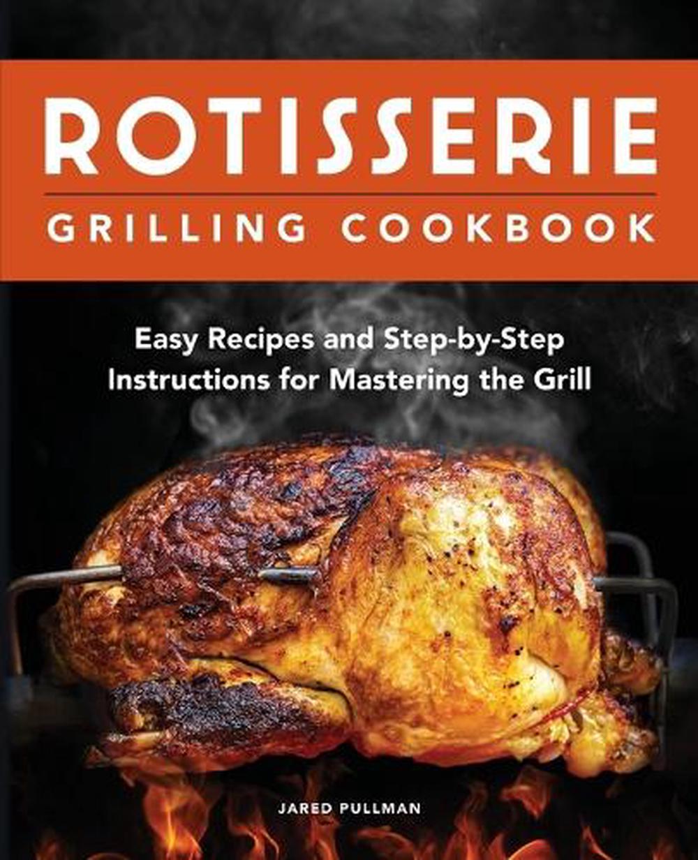 Rotisserie Grilling Cookbook by Jared Pullman - ISBN: 9781638784326