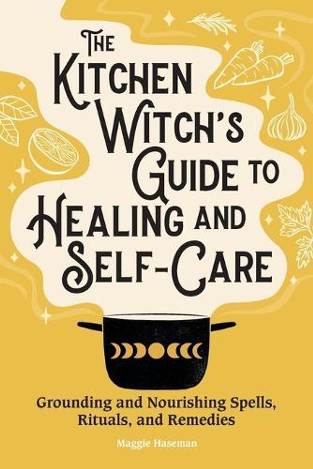 The Kitchen Witch's Guide to Healing and Self-Care by Maggie Haseman - ISBN: 9781638784432