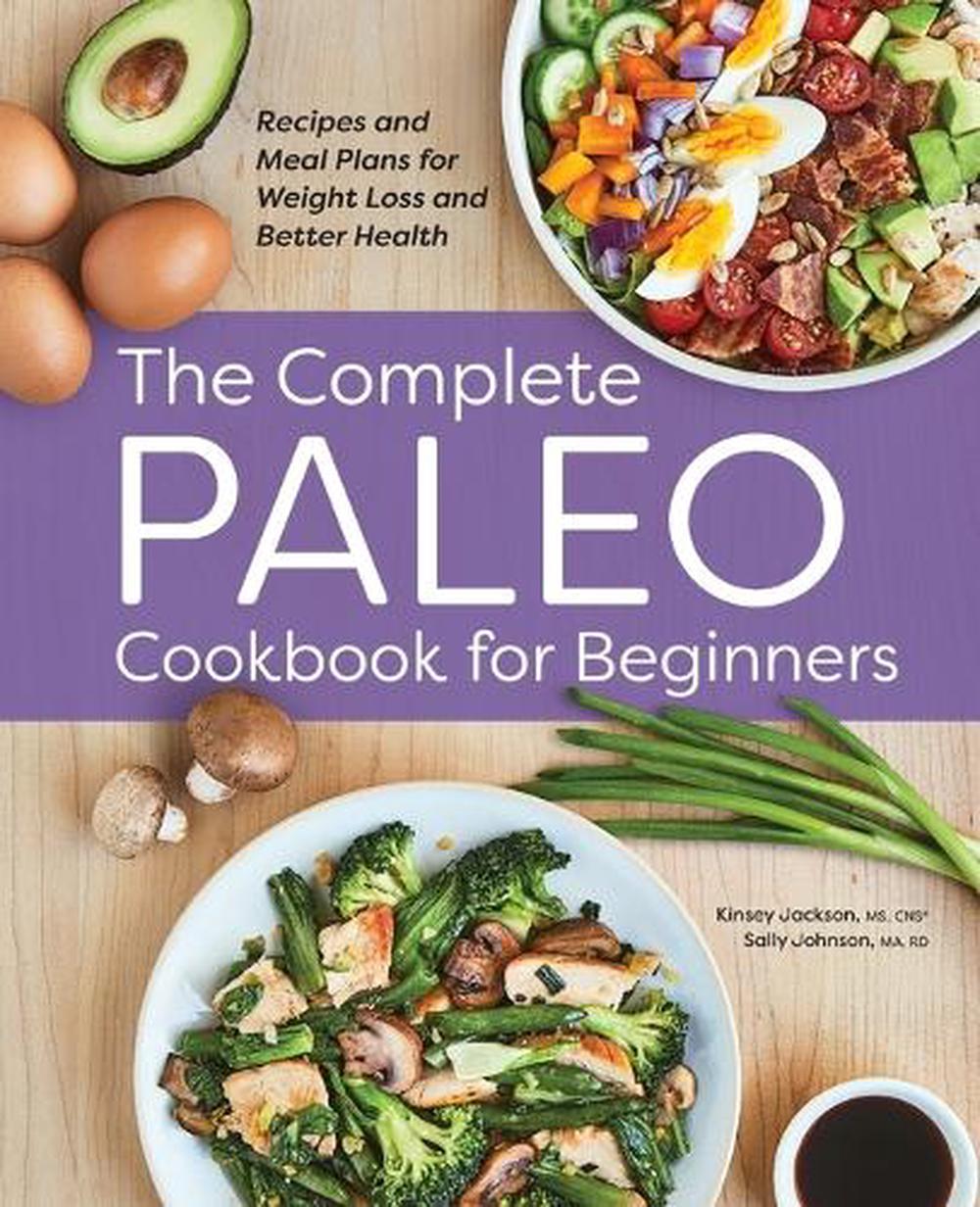 The Complete Paleo Cookbook for Beginners by Kinsey Jackson - ISBN: 9781638784616