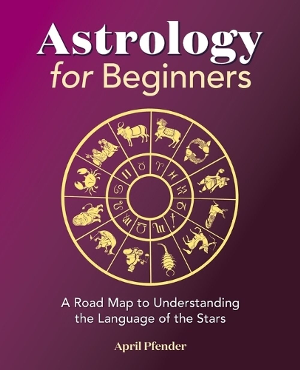 Astrology for Beginners by April Pfender - ISBN: 9781638784661