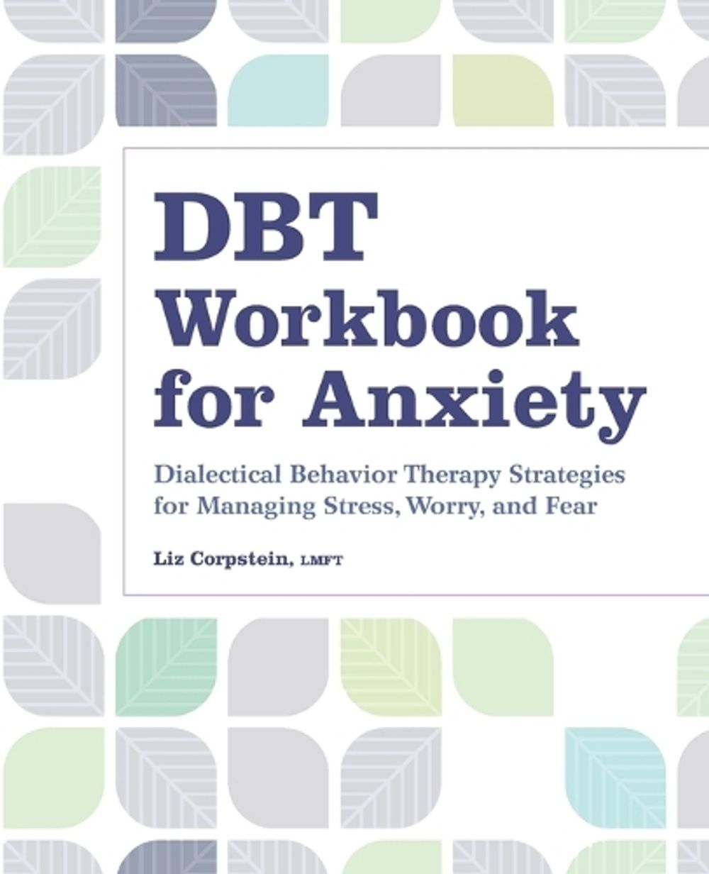 DBT Workbook for Anxiety by Liz Corpstein LMFT - ISBN: 9781638784739
