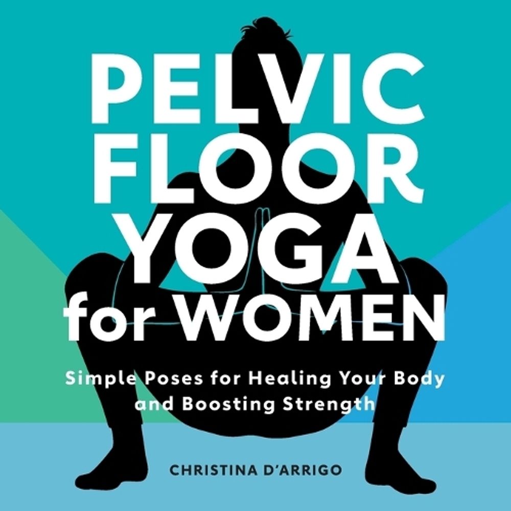 Pelvic Floor Yoga for Women by Christina D'Arrigo - ISBN: 9781638784746
