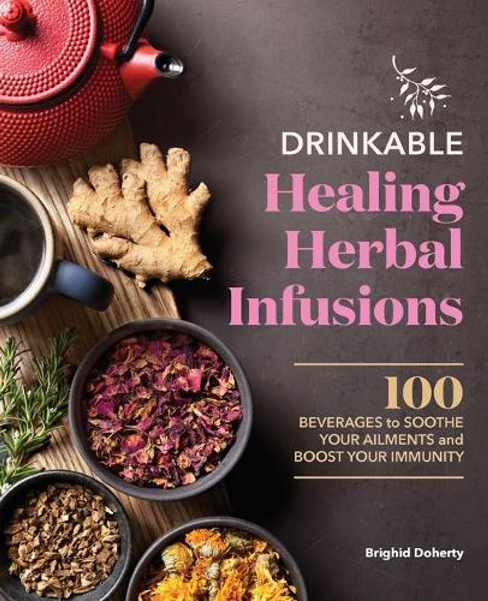 Drinkable Healing Herbal Infusions by Brighid Doherty - ISBN: 9781638784807