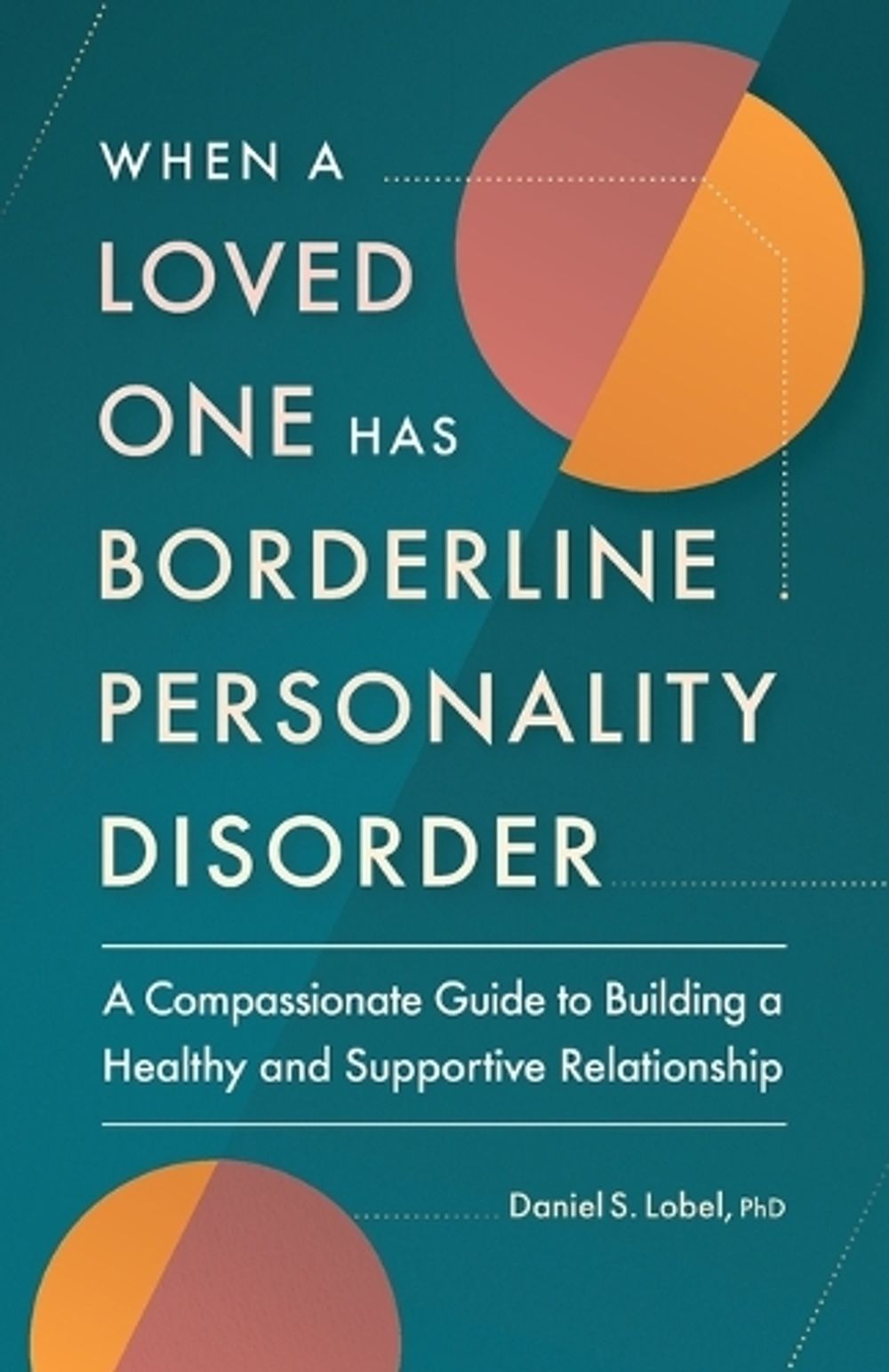 When a Loved One Has Borderline Personality Disorder by Daniel S. Lobel PhD - ISBN: 9781638784906