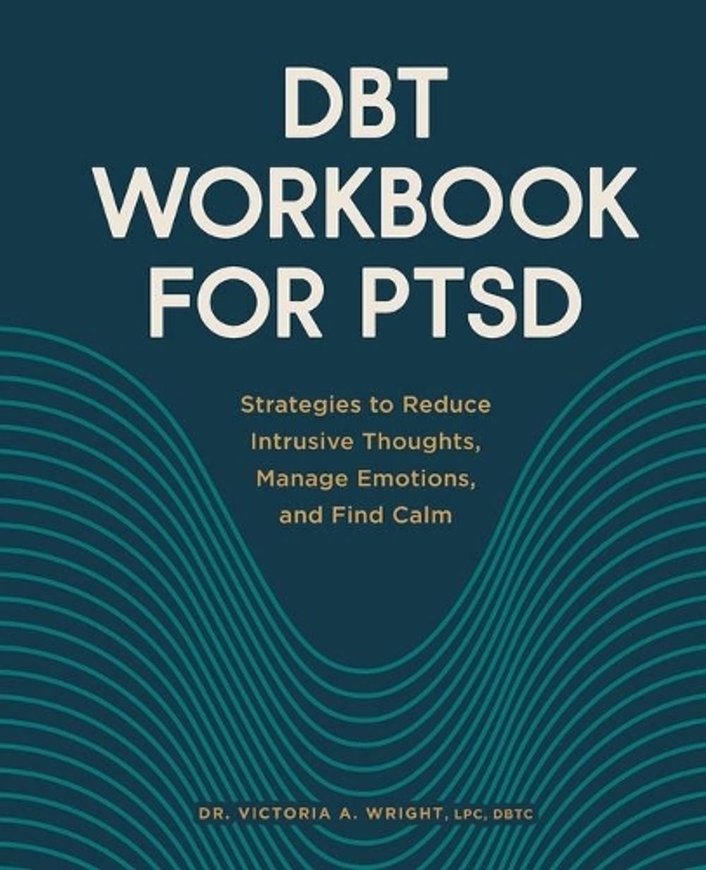 DBT Workbook for PTSD by Dr. Victoria A. Wright LPC, DBTC - ISBN: 9781638784937
