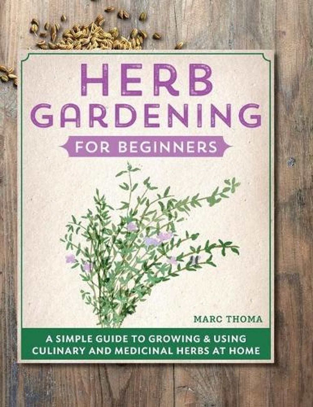 Herb Gardening for Beginners by Marc Thoma - ISBN: 9781638785910