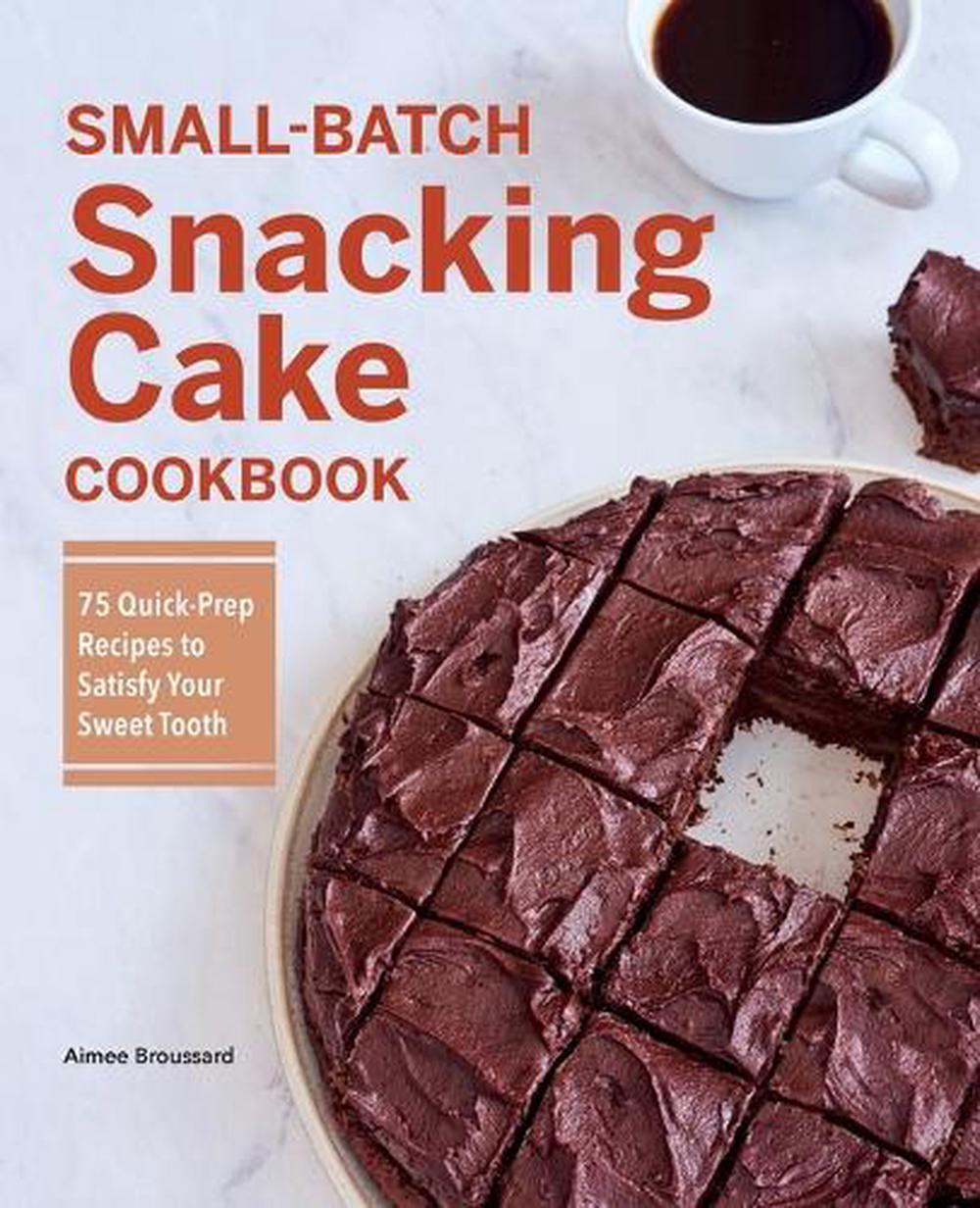 Small-Batch Snacking Cake Cookbook by Aimee Broussard - ISBN: 9781638786023