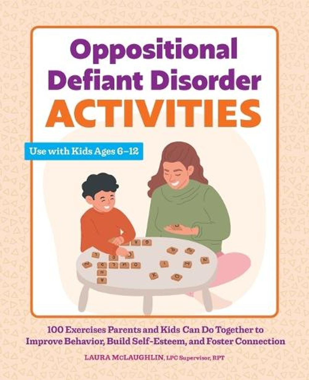 Oppositional Defiant Disorder Activities by Laura McLaughlin LPC Supervisor, RPT - ISBN: 9781638786719