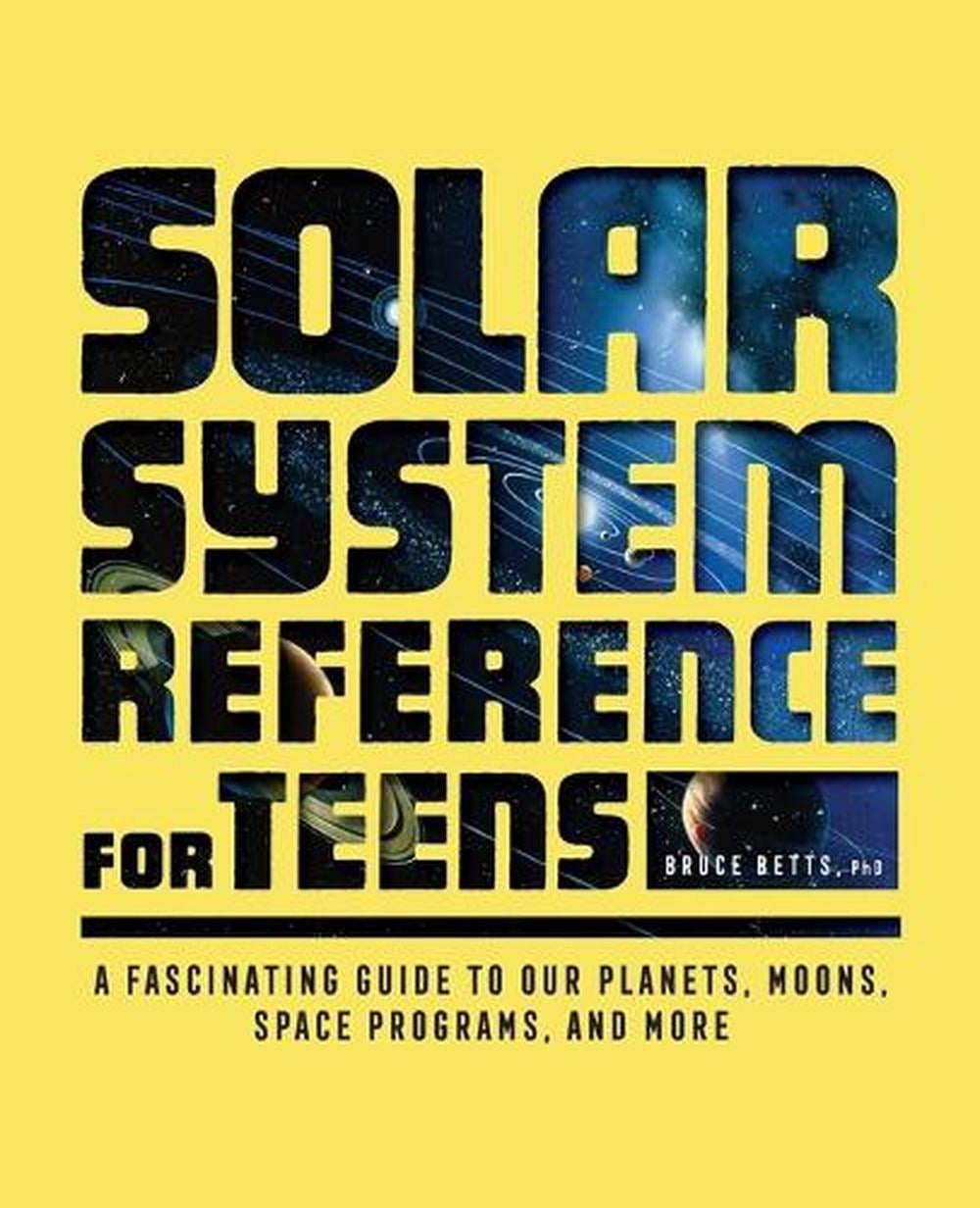 The Solar System Reference for Teens by Dr. Bruce Betts - ISBN: 9781638787389