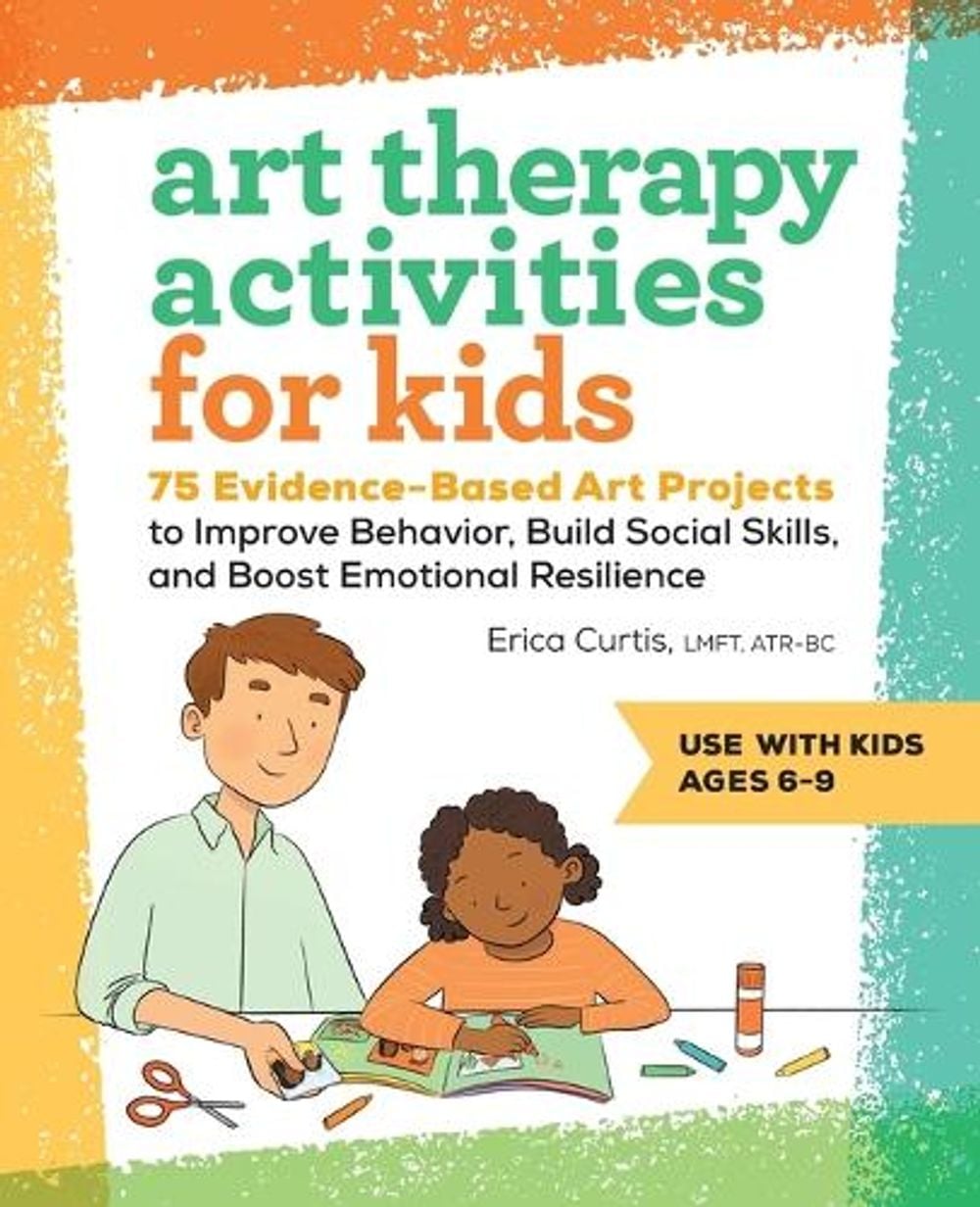 Art Therapy Activities for Kids by Erica Curtis LMFT, ATR-BC - ISBN: 9781638787778