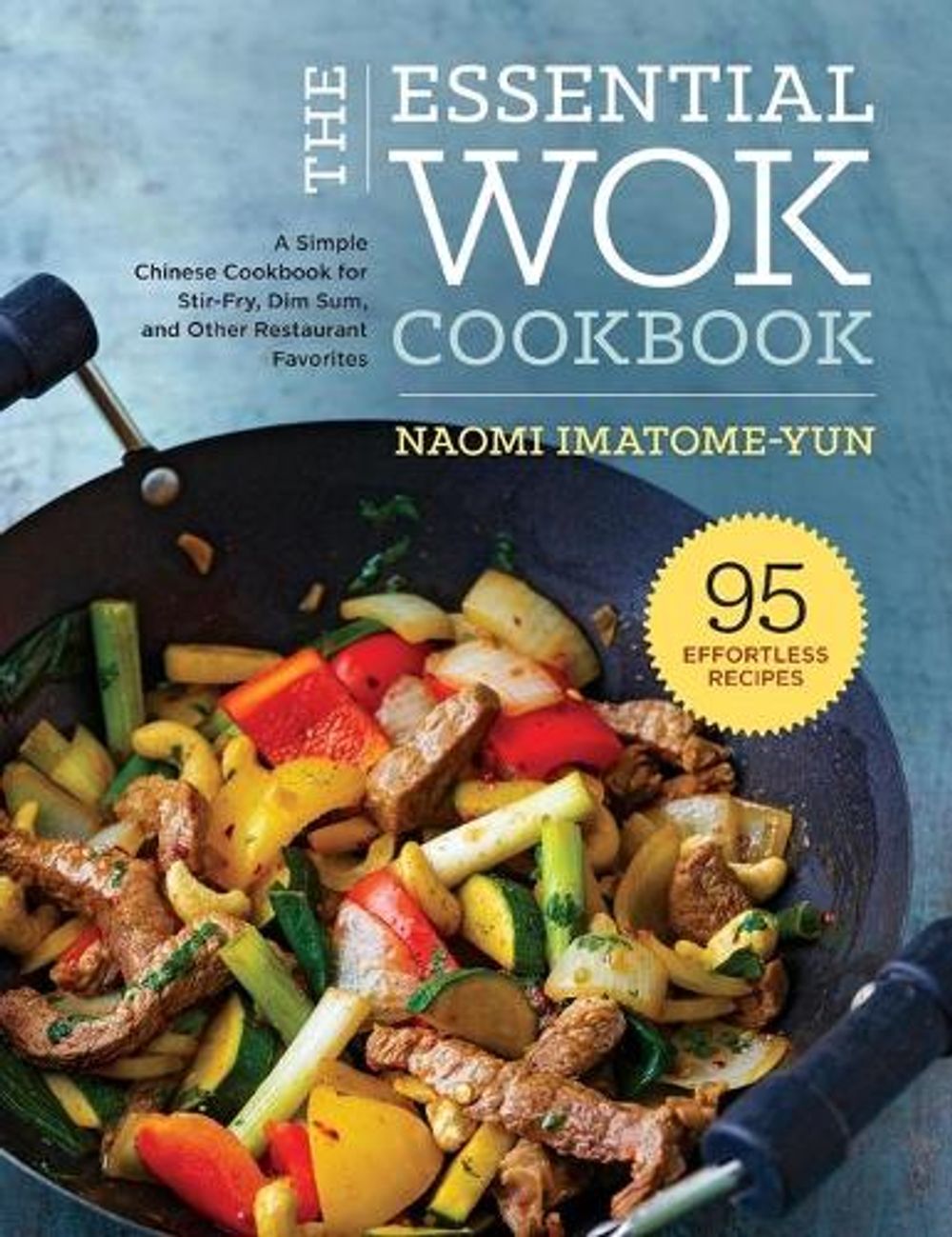 The Essential Wok Cookbook by Naomi Imatome-Yun - ISBN: 9781638788010