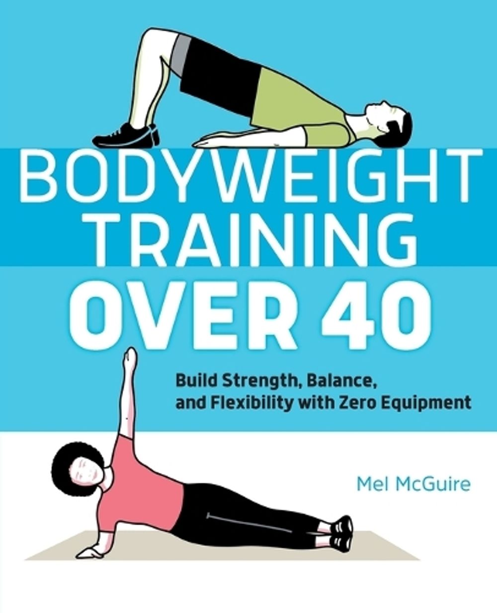 Bodyweight Training Over 40 by Mel McGuire - ISBN: 9781638788867